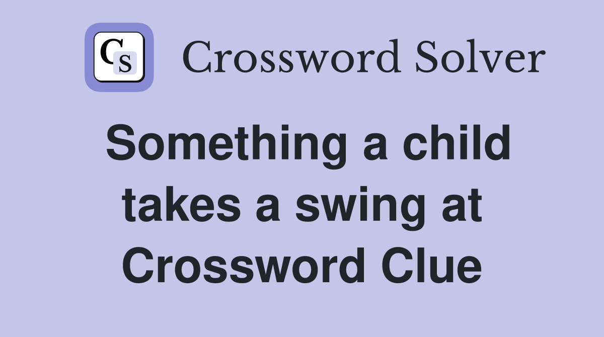 Something a child takes a swing at Crossword Clue