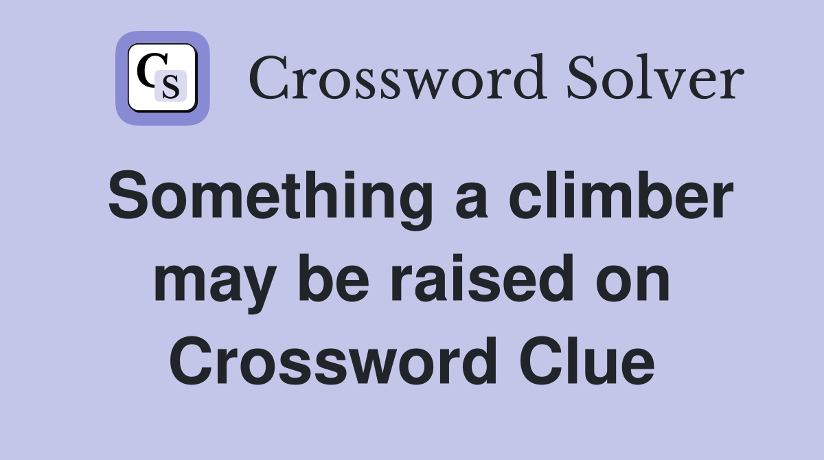 Something a climber may be raised on Crossword Clue