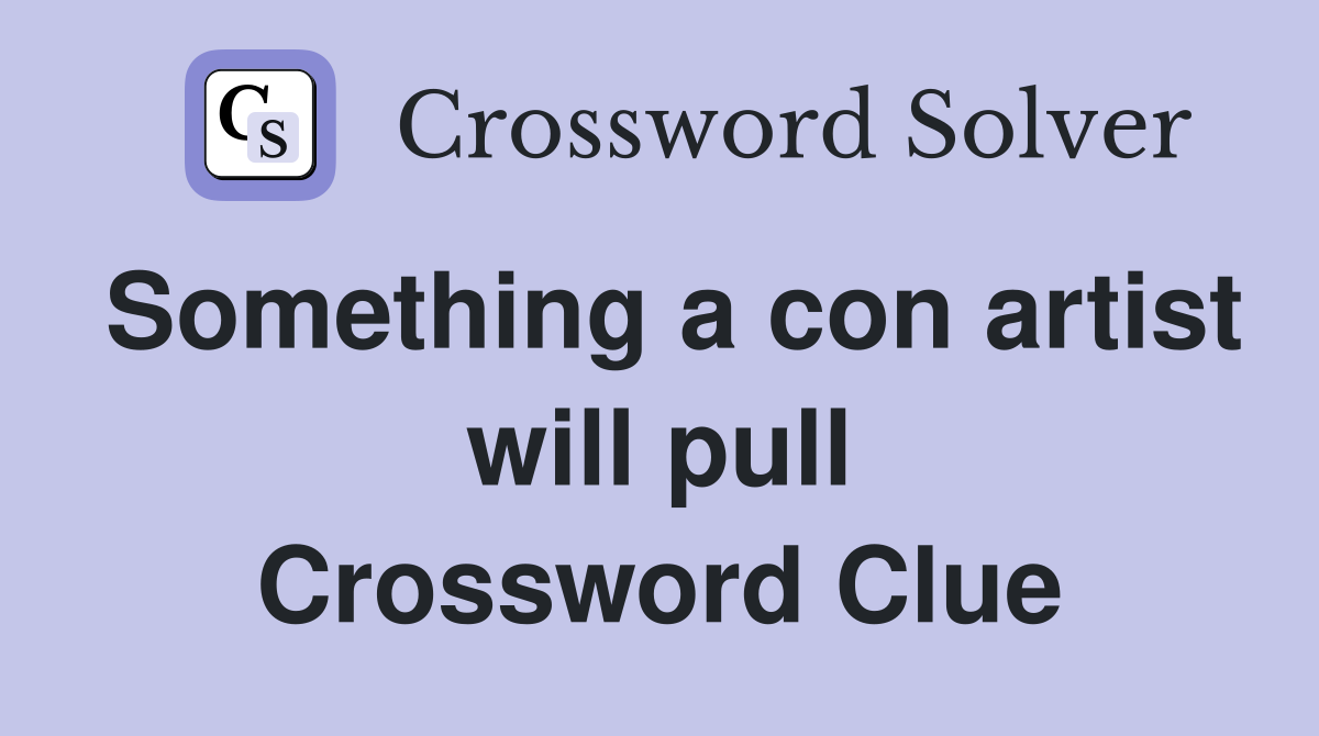 Something a con artist will pull Crossword Clue