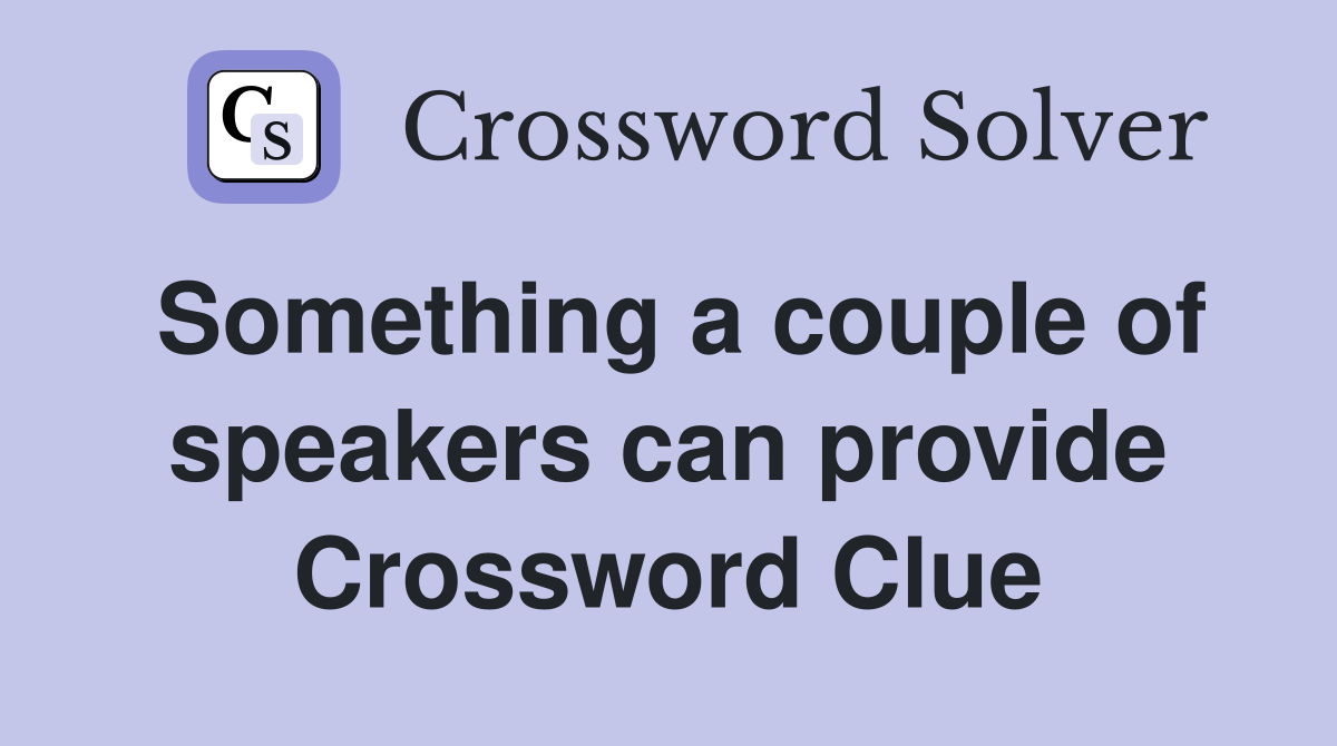 Something a couple of speakers can provide Crossword Clue