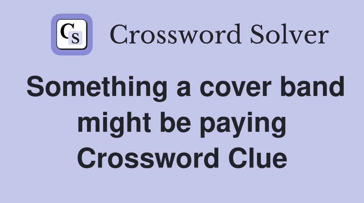 Something a cover band might be paying Crossword Clue