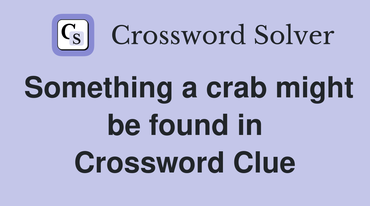Something a crab might be found in Crossword Clue