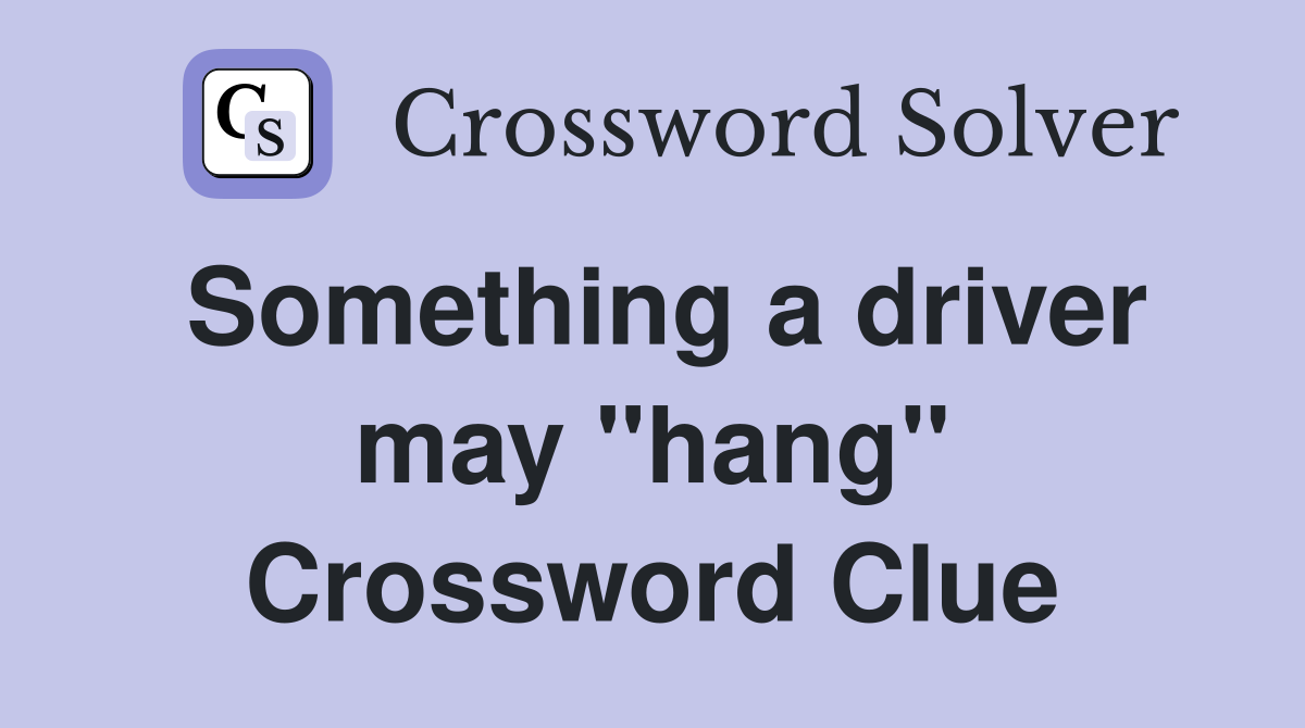 Something a driver may "hang" Crossword Clue