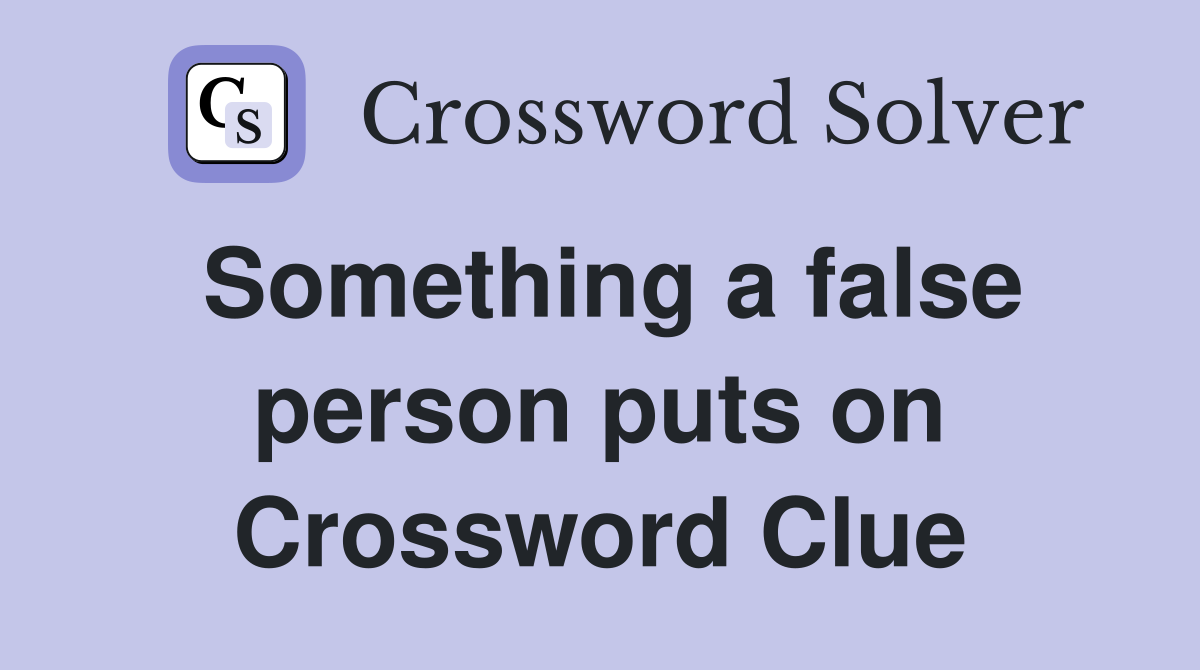Something a false person puts on Crossword Clue
