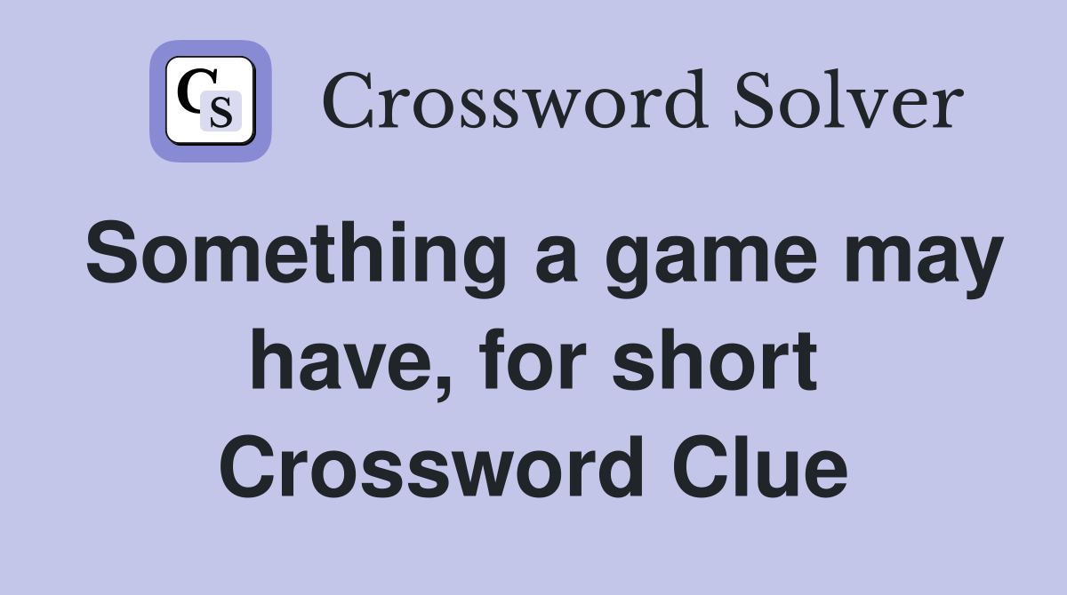 Something a game may have, for short Crossword Clue