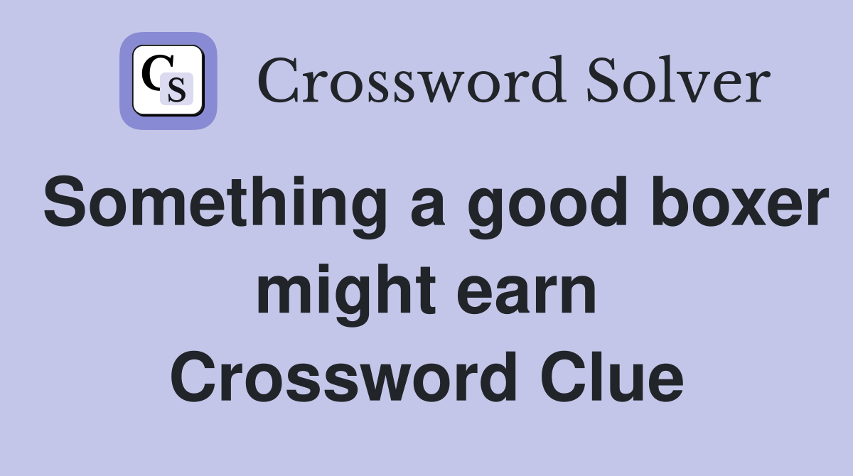 Something a good boxer might earn Crossword Clue