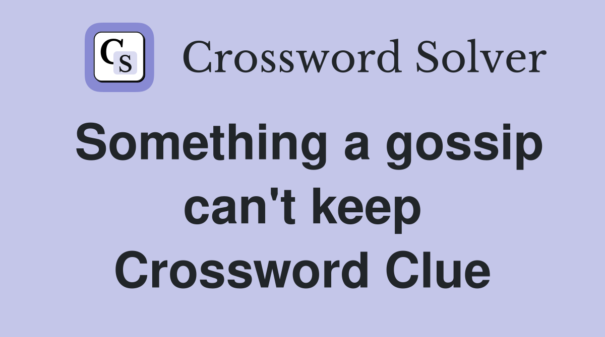Something a gossip can't keep Crossword Clue