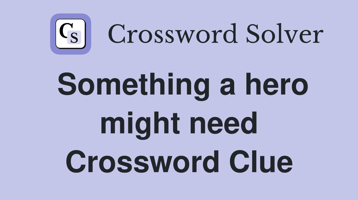 Something a hero might need Crossword Clue