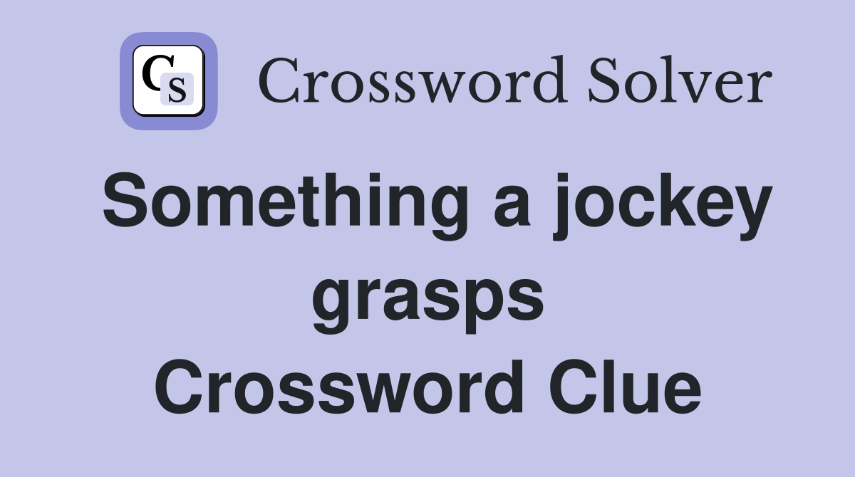 Something a jockey grasps Crossword Clue