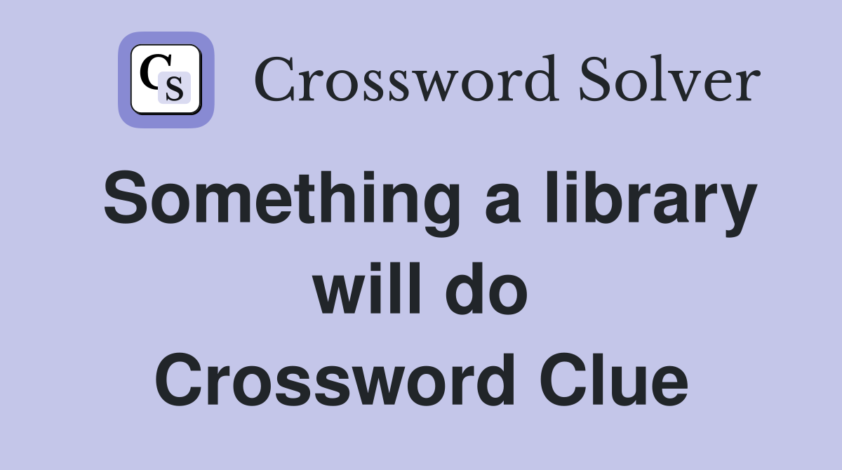 Something a library will do Crossword Clue