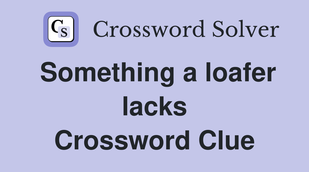 Something a loafer lacks Crossword Clue