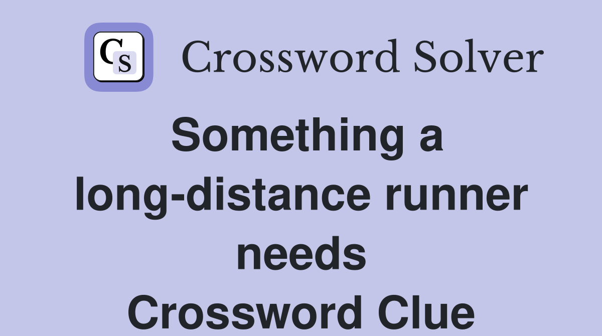 Something a long-distance runner needs Crossword Clue