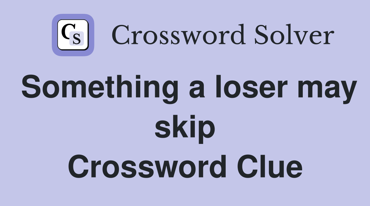 Something a loser may skip Crossword Clue