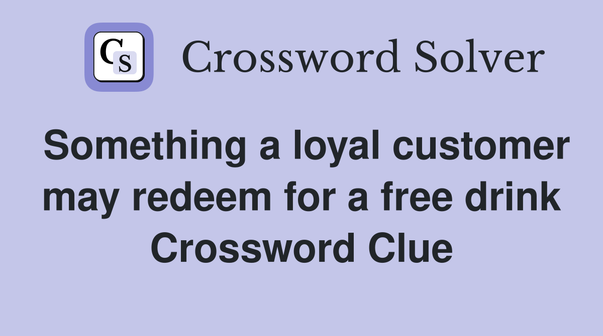 Something a loyal customer may redeem for a free drink Crossword Clue