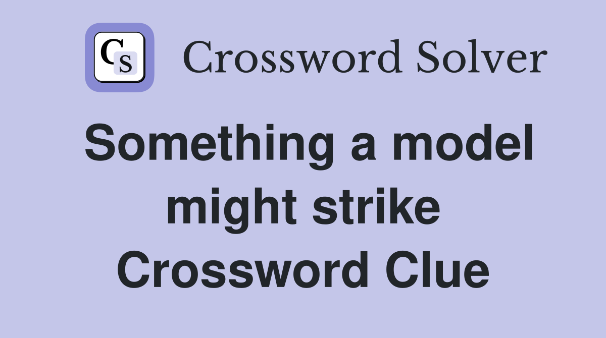 Something a model might strike Crossword Clue