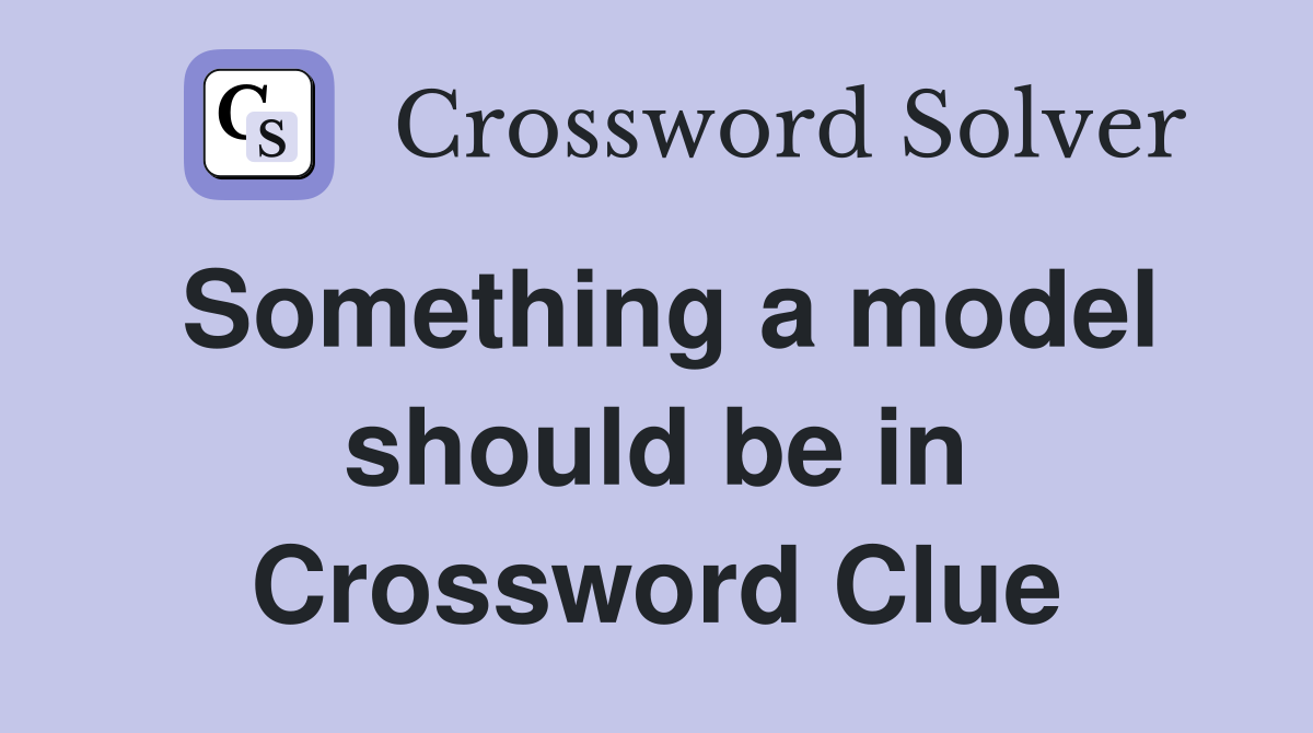 Something a model should be in Crossword Clue