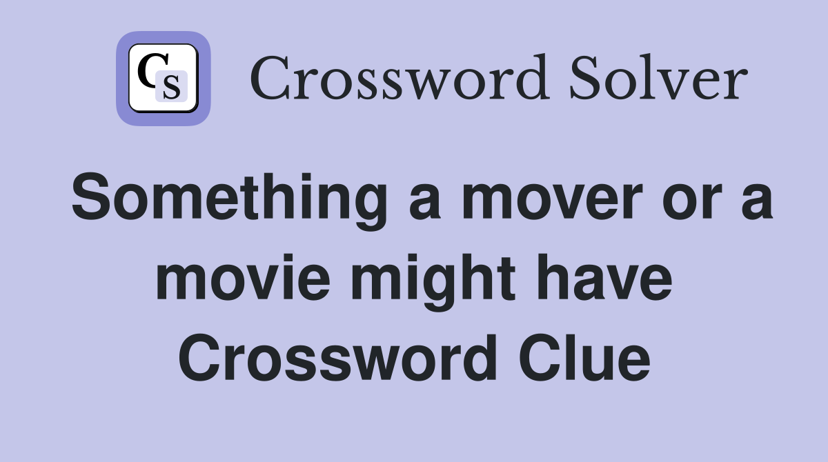 Something a mover or a movie might have Crossword Clue