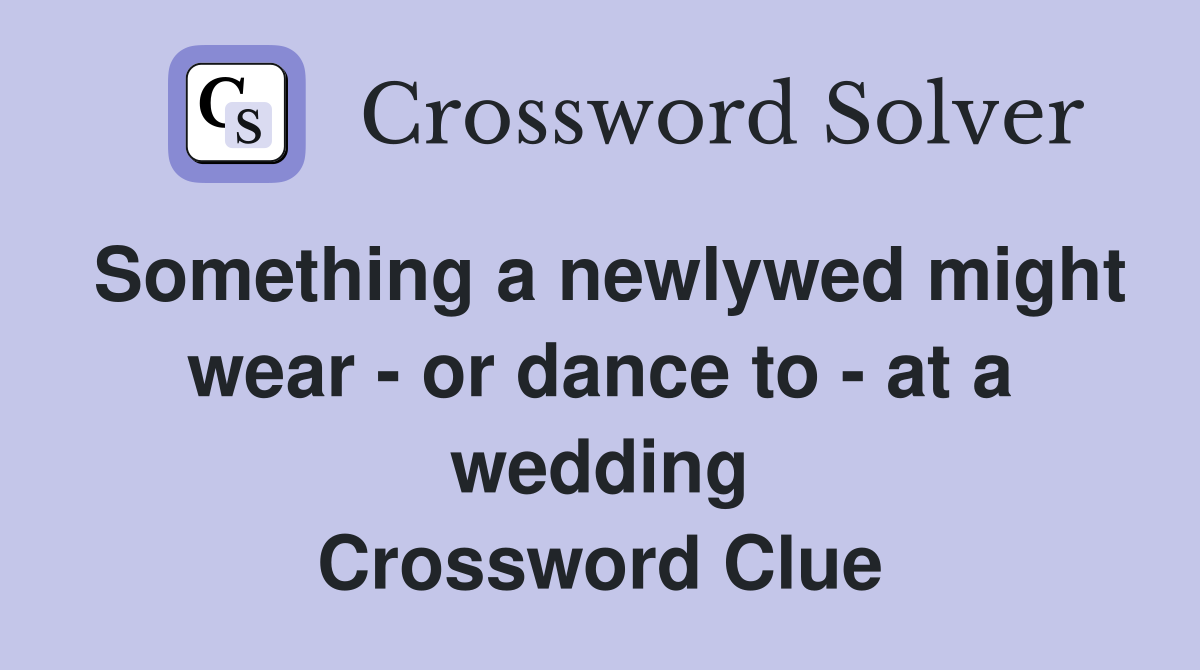 Something a newlywed might wear - or dance to - at a wedding Crossword Clue