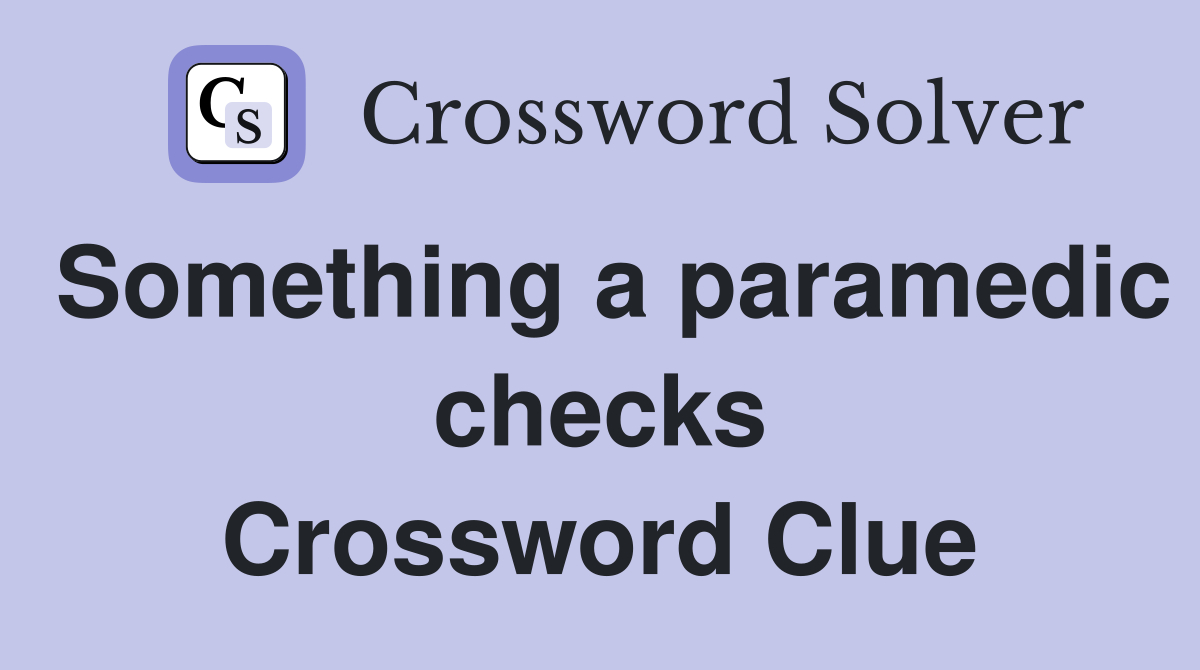 Something a paramedic checks Crossword Clue