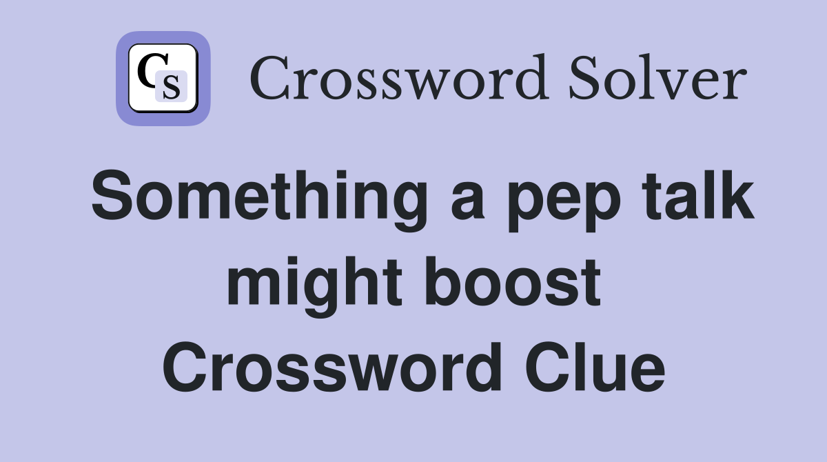 Something a pep talk might boost Crossword Clue