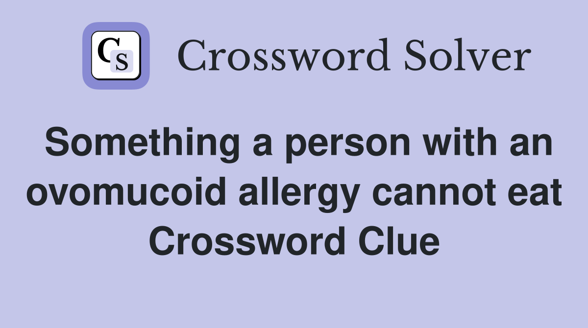 Something a person with an ovomucoid allergy cannot eat Crossword Clue