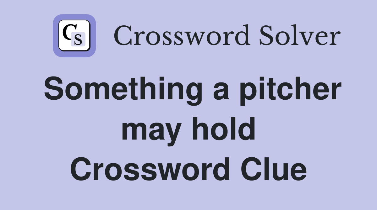 Something a pitcher may hold Crossword Clue