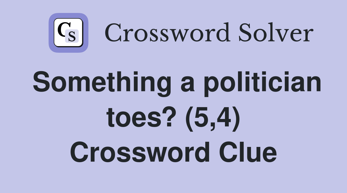 Something a politician toes? (5,4) Crossword Clue