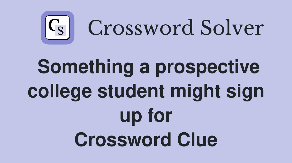 Something a prospective college student might sign up for Crossword Clue