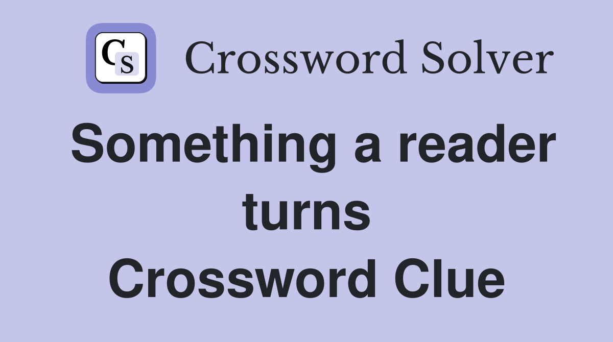 Something a reader turns Crossword Clue
