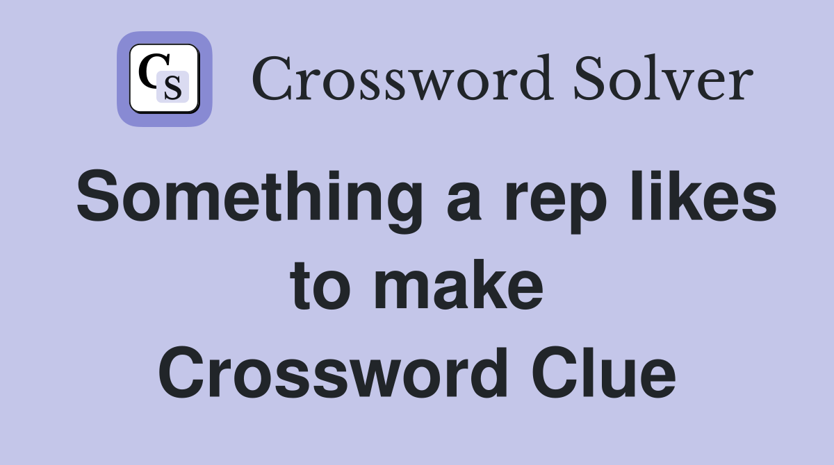 Something a rep likes to make Crossword Clue