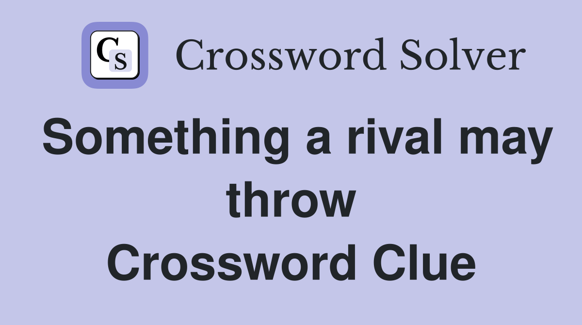 Something a rival may throw Crossword Clue