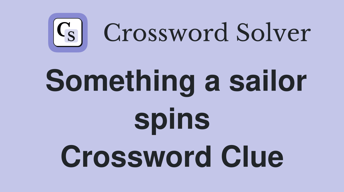 Something a sailor spins Crossword Clue