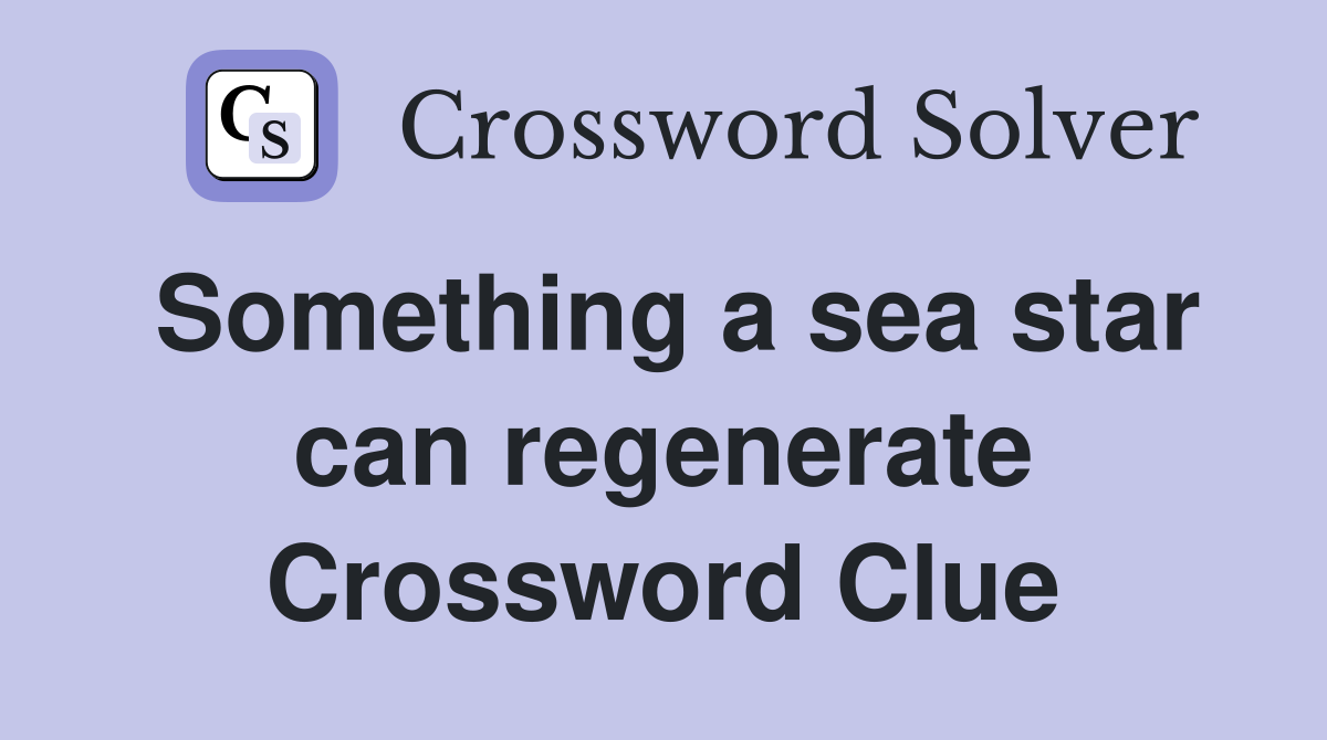 Something a sea star can regenerate Crossword Clue