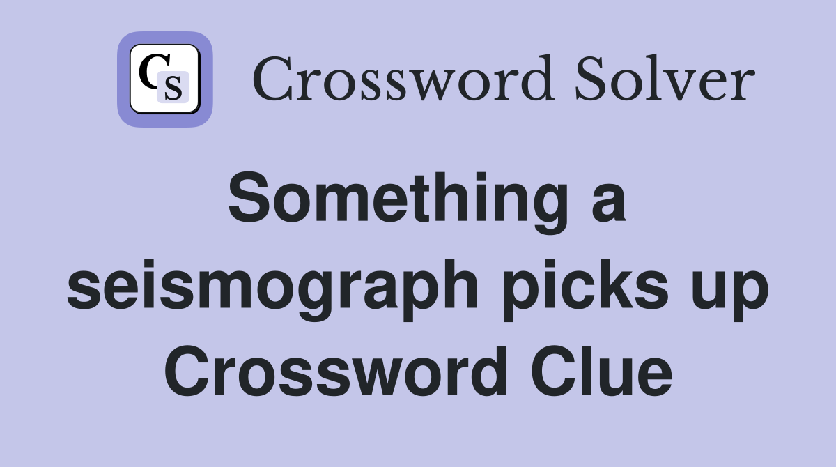 Something a seismograph picks up Crossword Clue