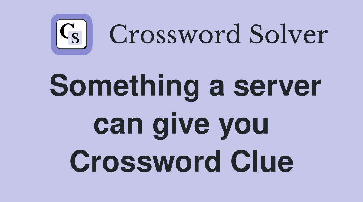 Something a server can give you Crossword Clue