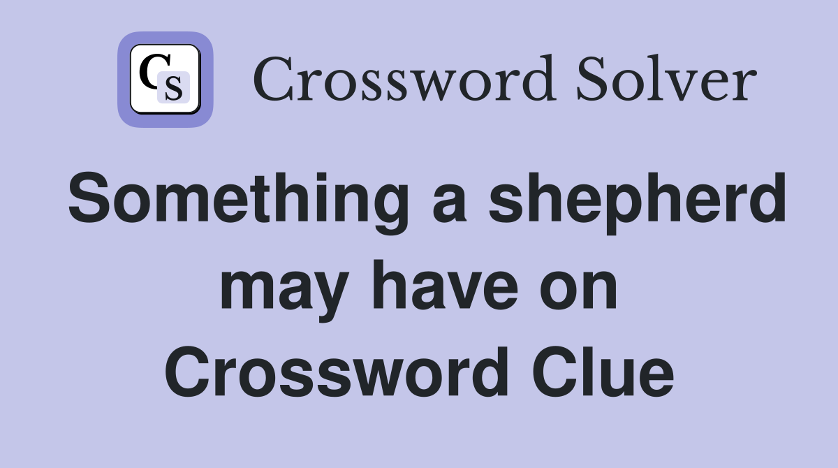 Something a shepherd may have on Crossword Clue