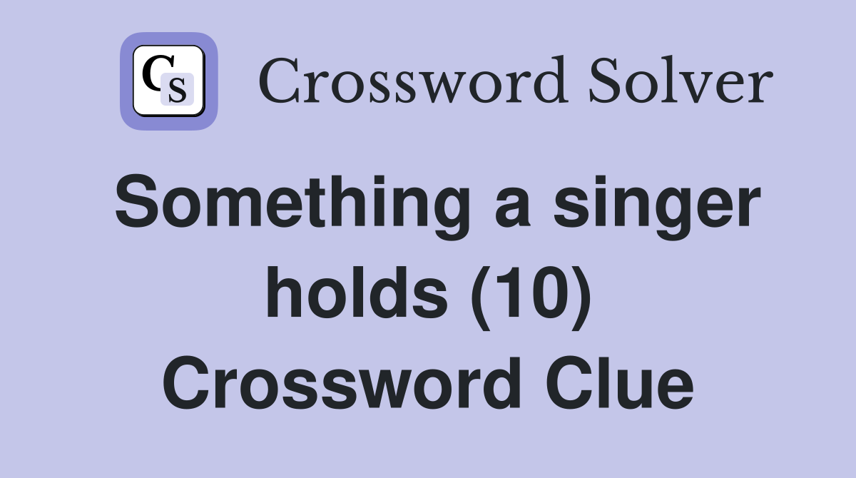 Something a singer holds (10) Crossword Clue