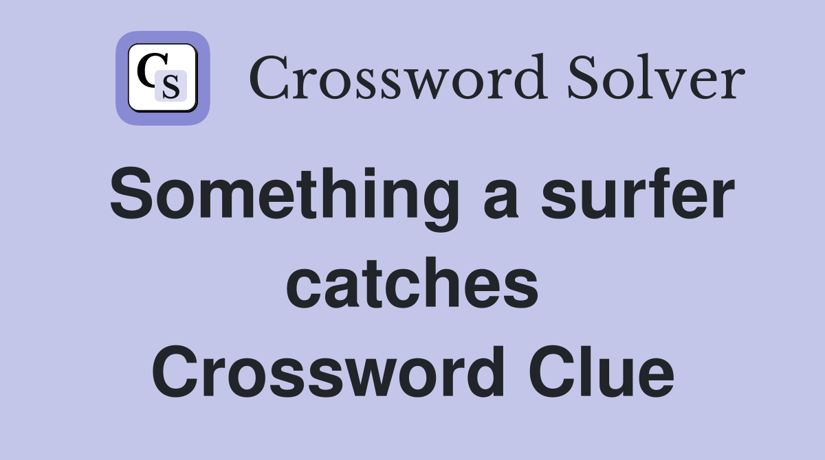 Something a surfer catches Crossword Clue