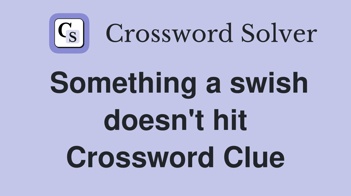 Something a swish doesn't hit Crossword Clue