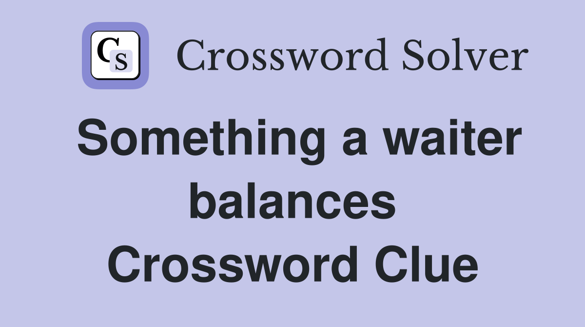 Something a waiter balances Crossword Clue