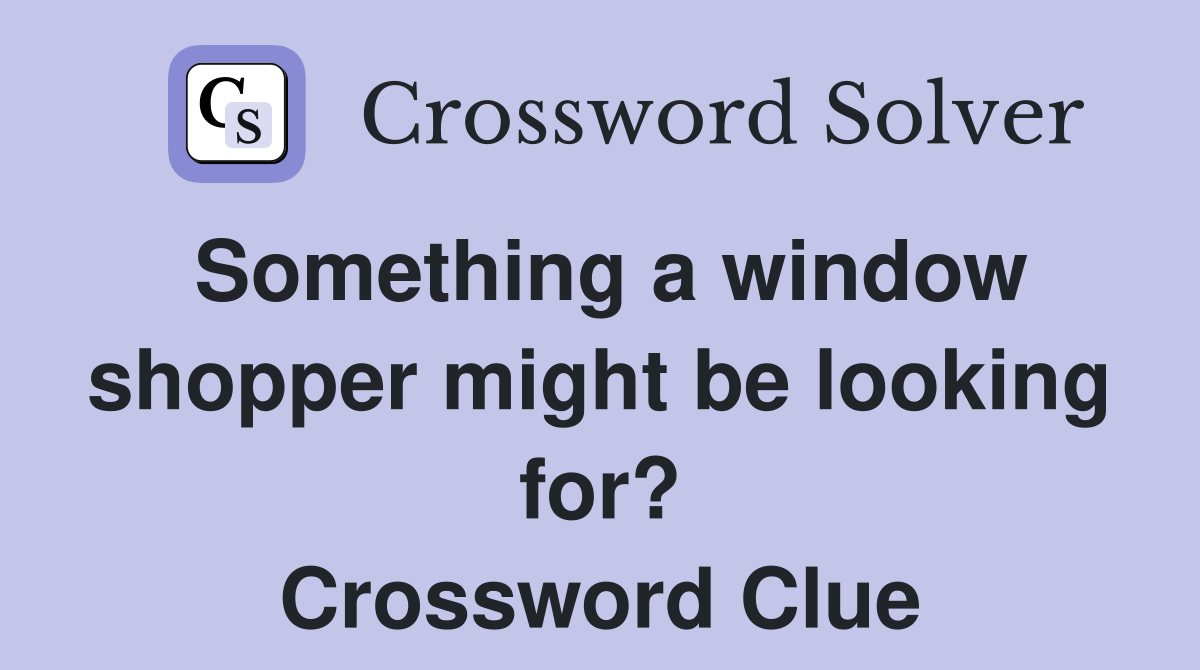 Something a window shopper might be looking for? Crossword Clue