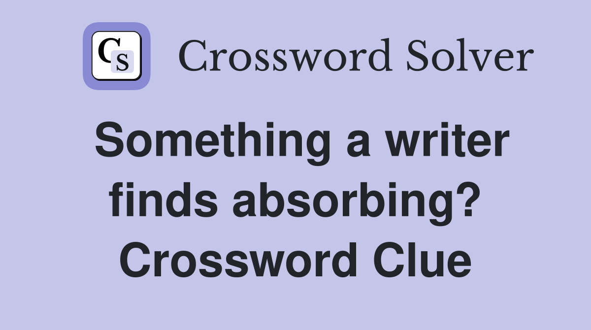 Something a writer finds absorbing? Crossword Clue