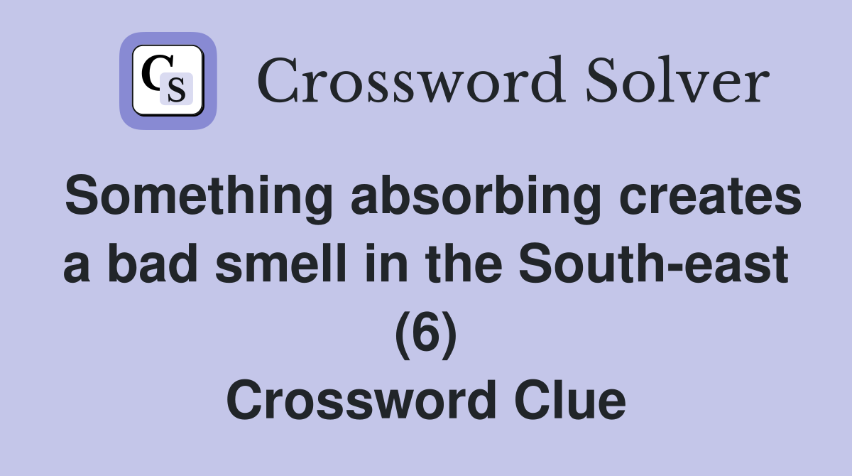 Something absorbing creates a bad smell in the South-east (6) Crossword Clue