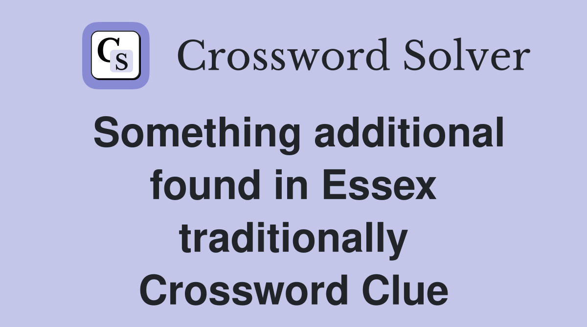 Something additional found in Essex traditionally Crossword Clue