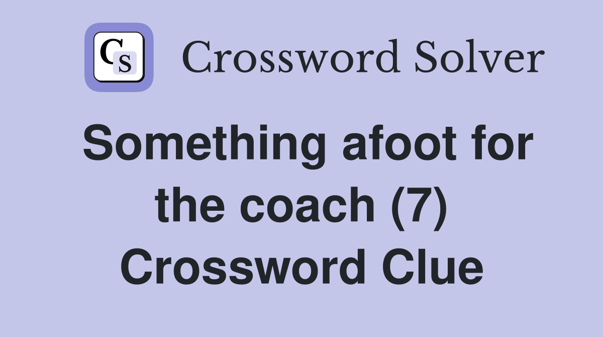 Something afoot for the coach (7) Crossword Clue