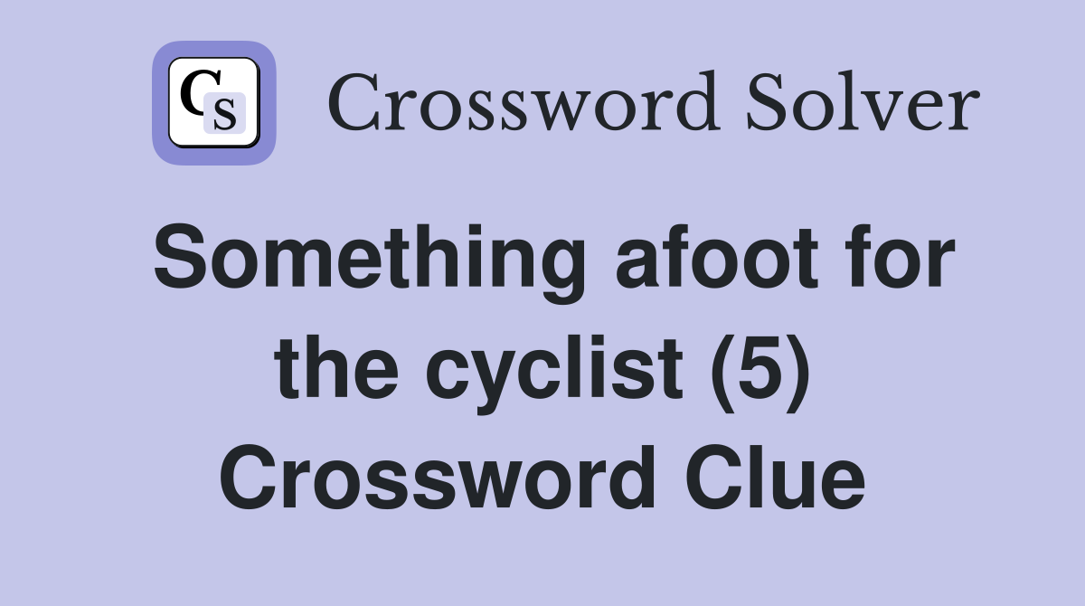 Something afoot for the cyclist (5) Crossword Clue