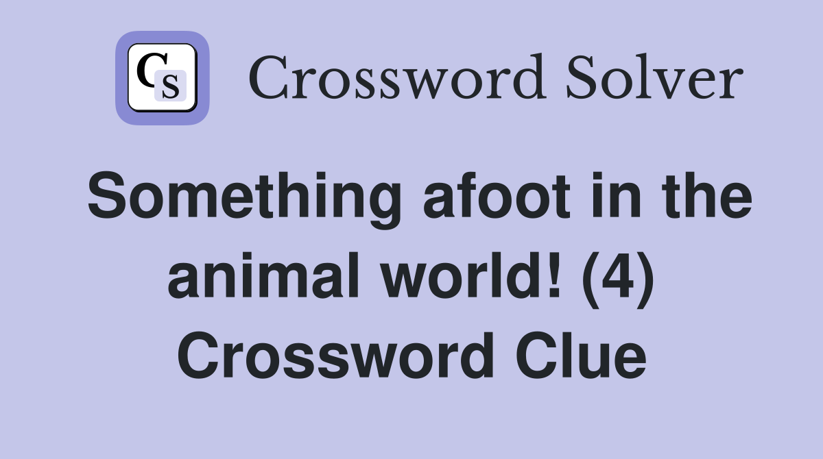 Something afoot in the animal world! (4) Crossword Clue