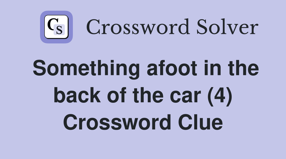 Something afoot in the back of the car (4) Crossword Clue