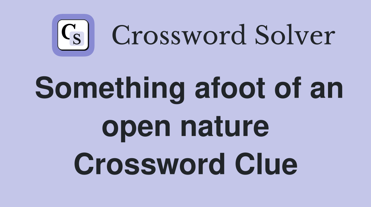 Something afoot of an open nature Crossword Clue