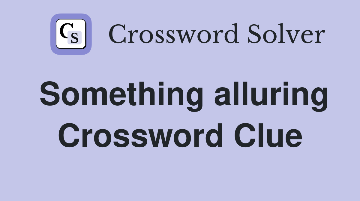 Something alluring Crossword Clue
